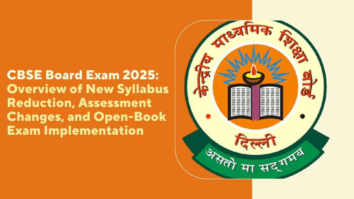 CBSE Board Exam 2025: Overview of New Syllabus Reduction, Assessment Changes, and Open-Book Exam Implementation