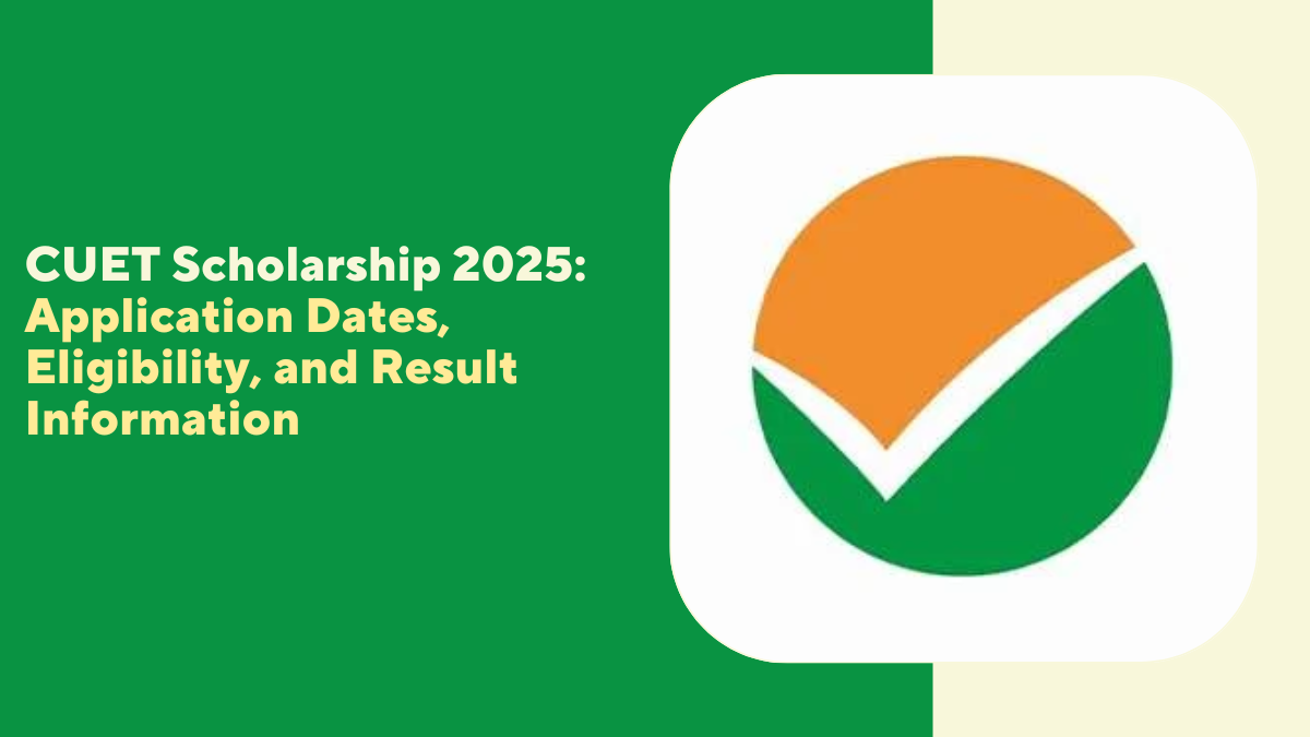 CUET Scholarship 2025: Application Dates, Eligibility, and Result Information