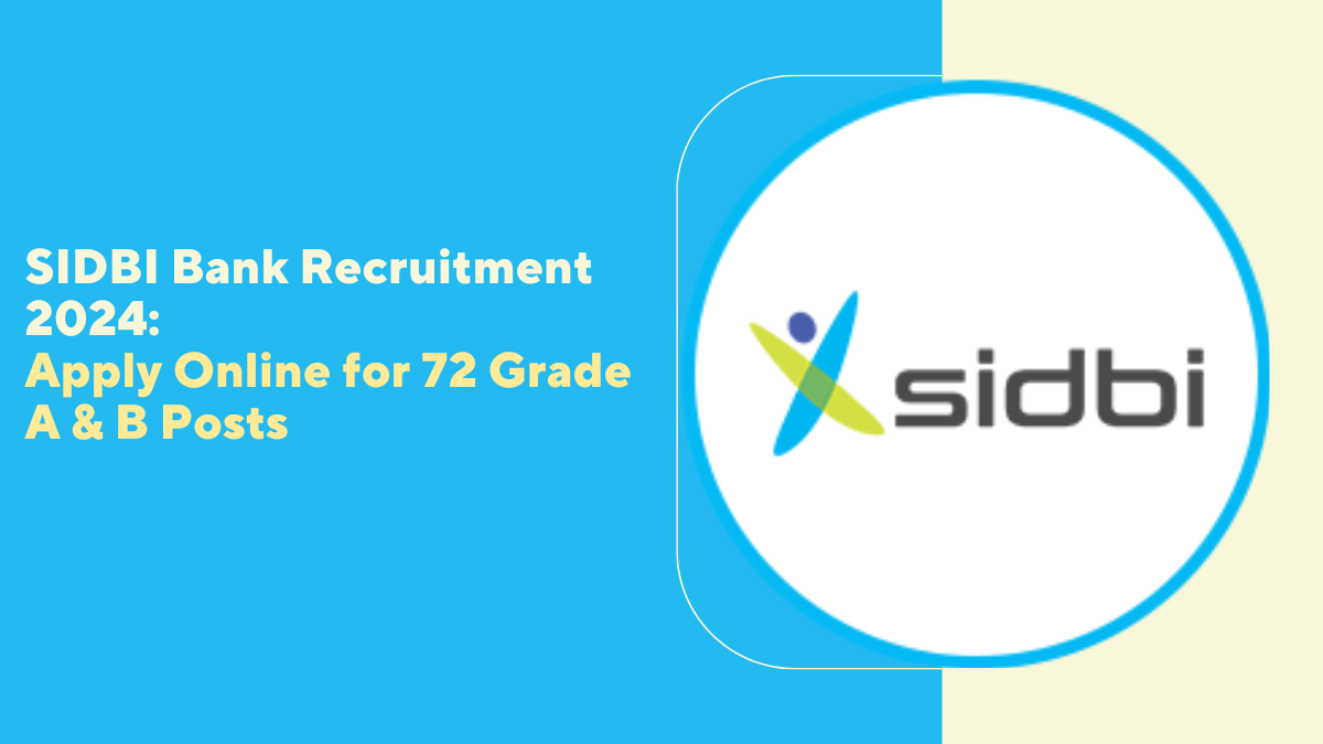 SIDBI Bank Recruitment 2024: Apply Online for 72 Grade A & B Posts