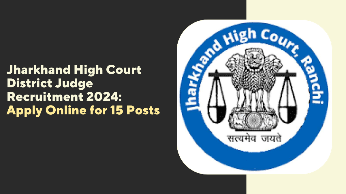 Jharkhand High Court District Judge Recruitment 2024: Apply Online for 15 Posts