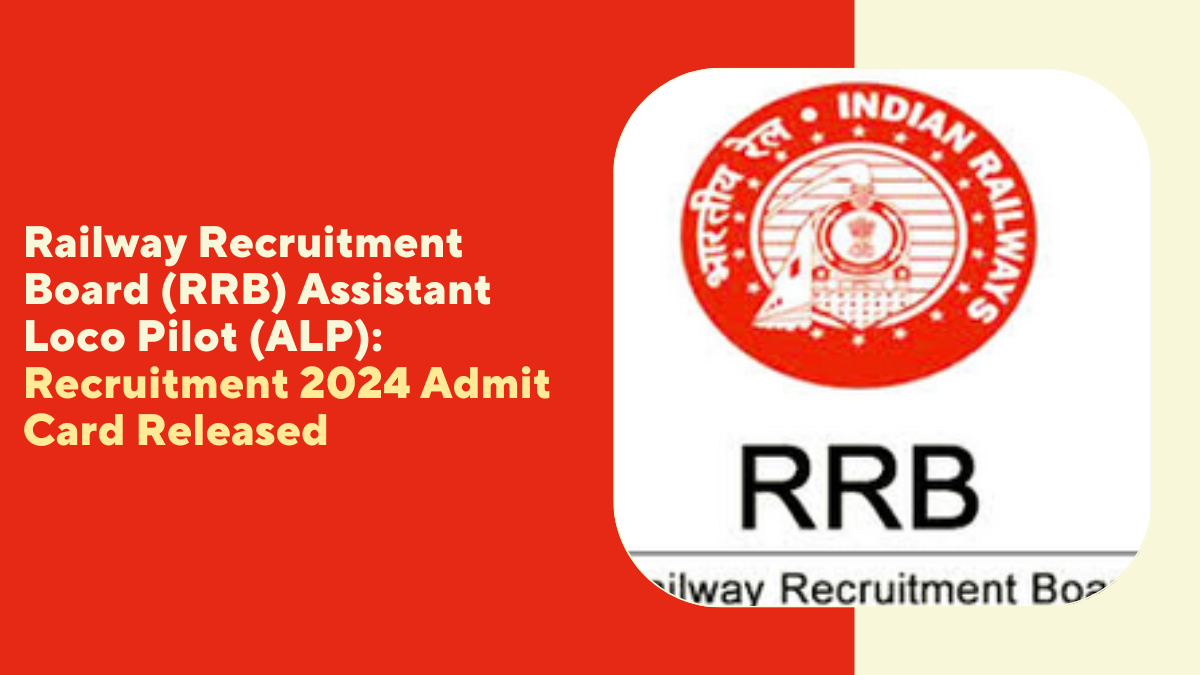 Railway Recruitment Board (RRB) Assistant Loco Pilot (ALP) Recruitment 2024 Admit Card Released