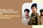 CSBC Bihar Police Constable Recruitment 2024: Result & PET Admit Card for 21,391 Posts