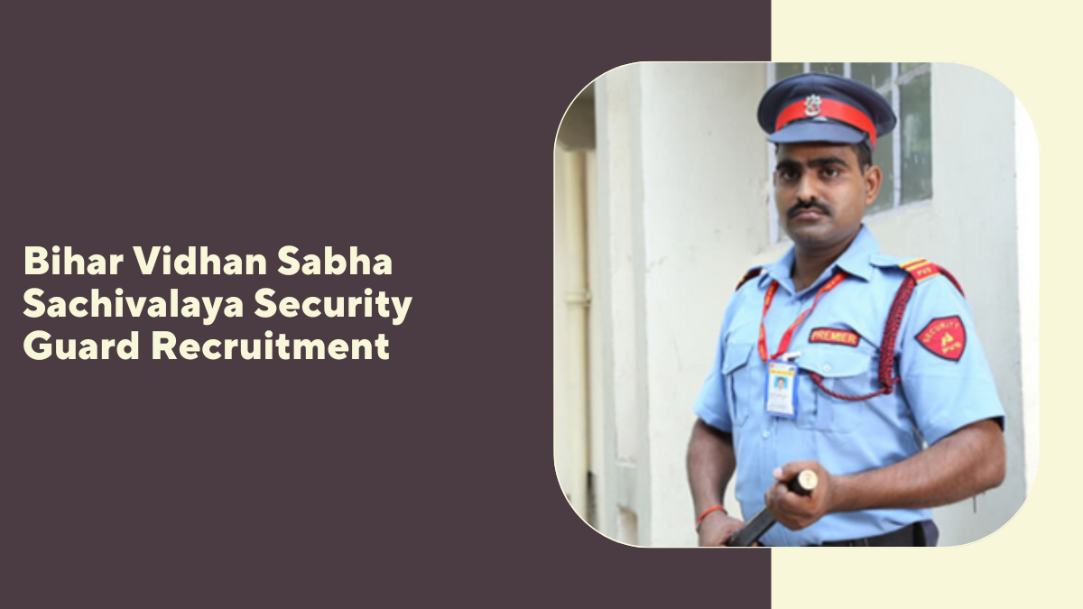 Bihar Vidhan Sabha Sachivalaya Security Guard Recruitment: Comprehensive Guide to the Reopened Application Process