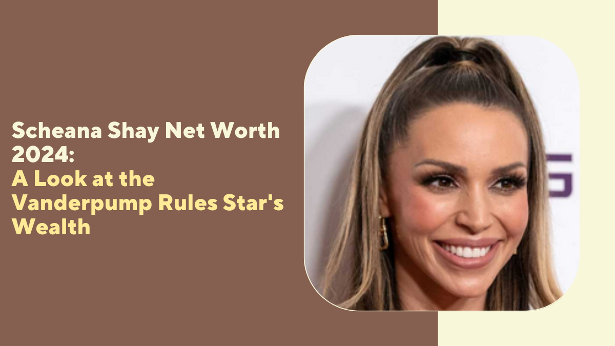 Scheana Shay Net Worth 2024: A Look at the Vanderpump Rules Star's Wealth