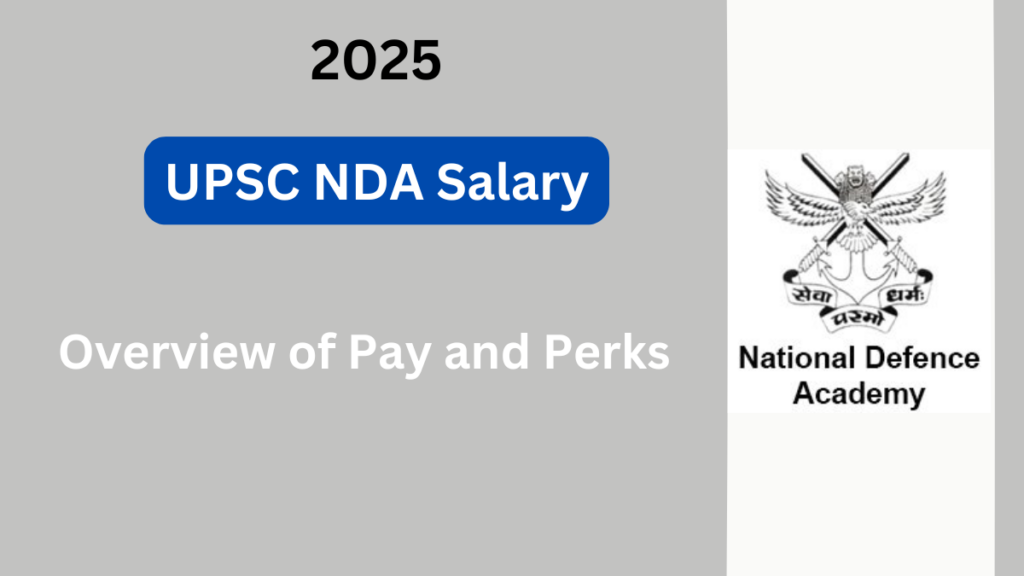 UPSC NDA Salary 2025: A Comprehensive Overview of Pay and Perks