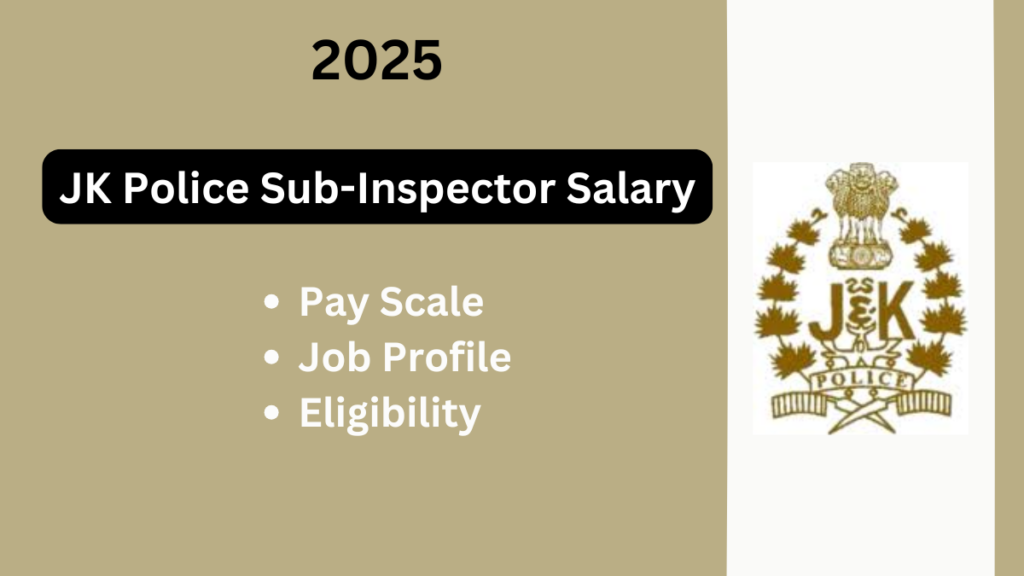 JK Police Sub-Inspector Salary 2025: A Comprehensive Overview