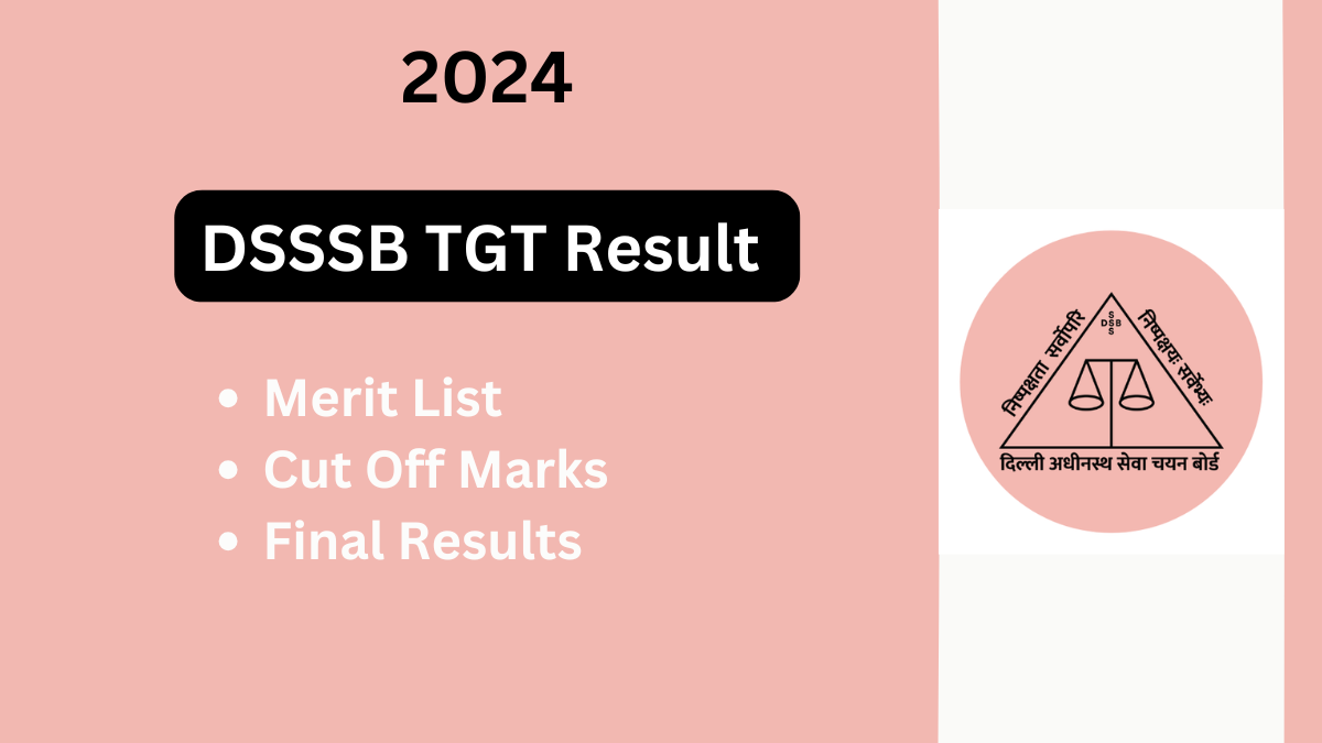 DSSSB TGT Result 2024: Detailed Overview, Cut-Off Marks, and How to Check Your Results