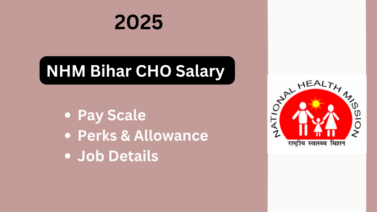 Bihar NHM CHO Salary 2025: A Comprehensive Guide with Job Details