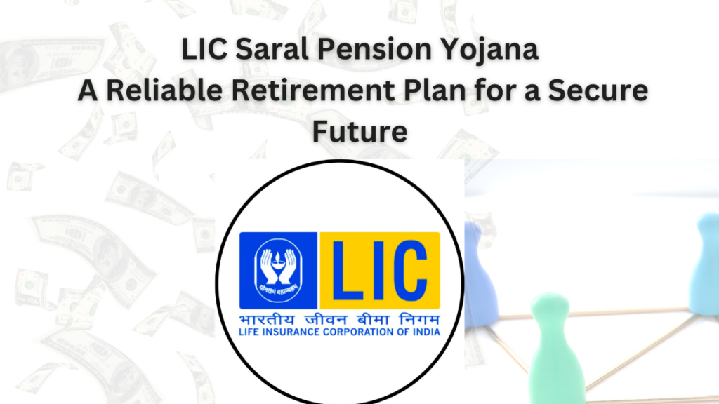 LIC Saral Pension Yojana: A Reliable Retirement Plan for a Secure Future