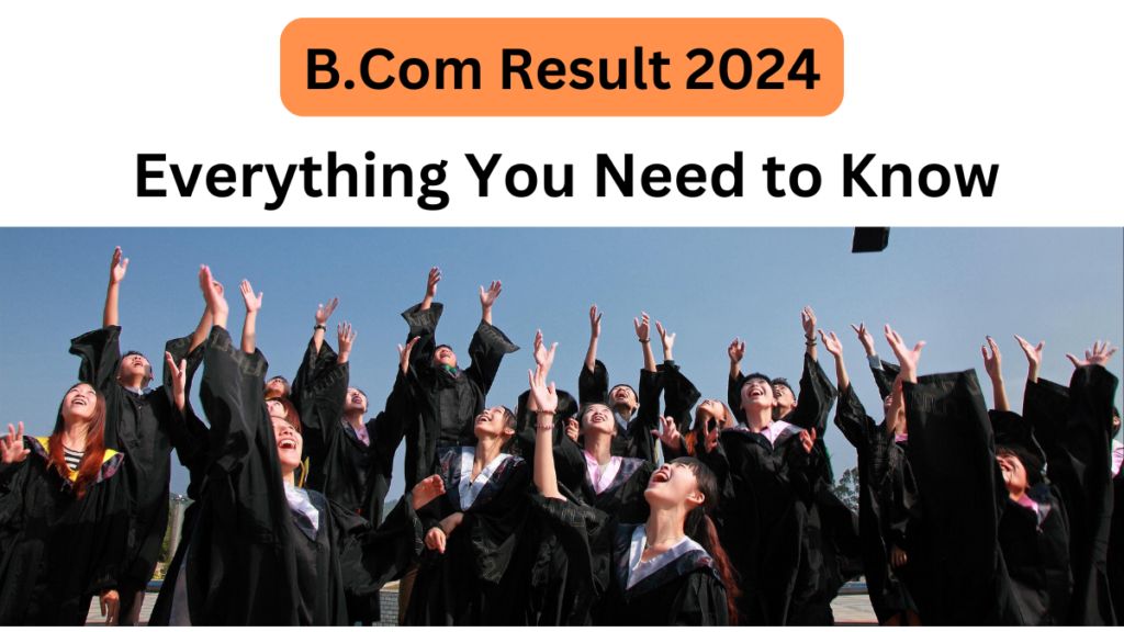 B.Com Result 2024: Everything You Need to Know