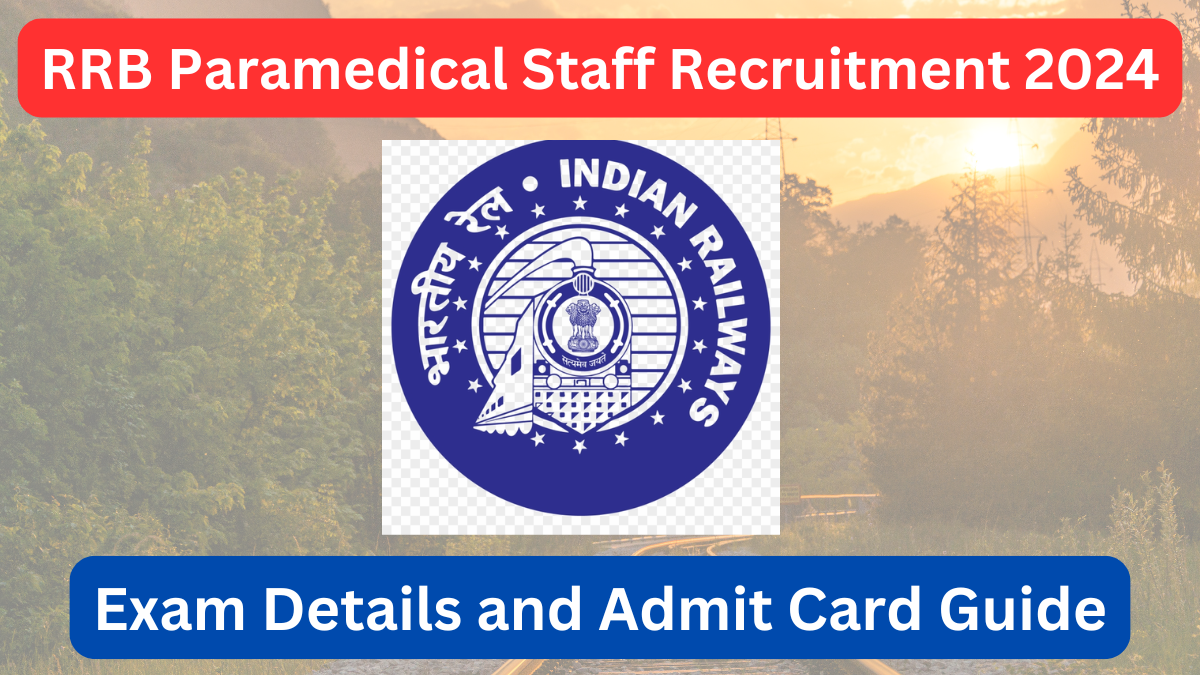 RRB Paramedical Staff Recruitment 2024: Exam Details and Admit Card Guide