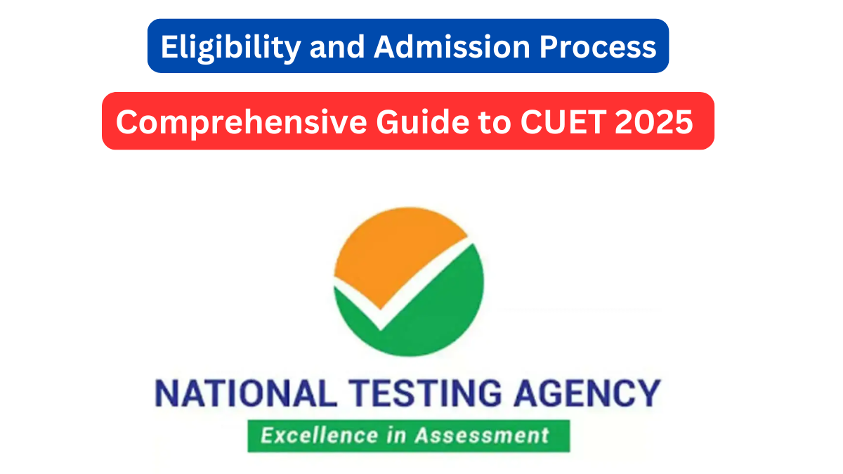 Comprehensive Guide to CUET 2025 Eligibility and Admission Process