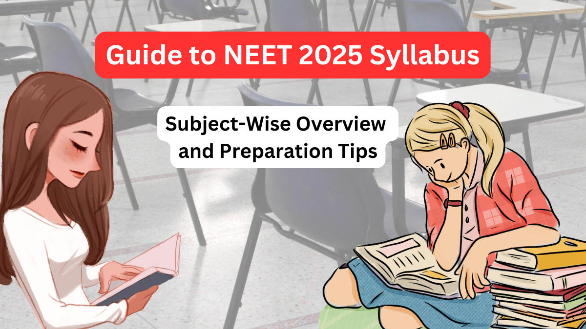 Comprehensive Guide to NEET 2025 Syllabus: Subject-Wise Overview and Preparation Tips