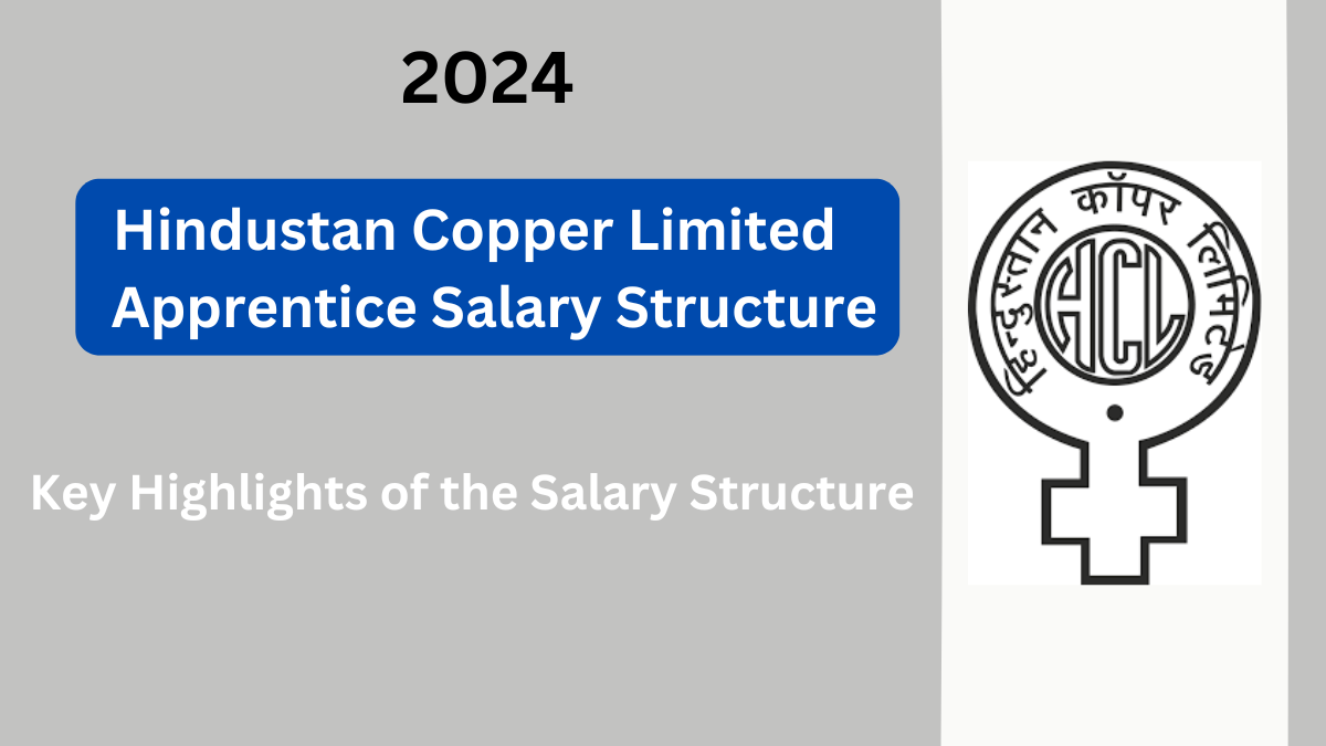 Hindustan Copper Limited (HCL) Apprentice Salary Structure: A Comprehensive Overview