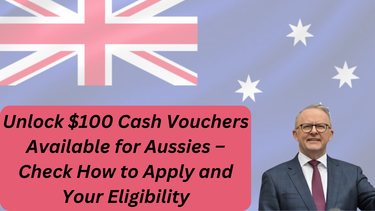 Unlock $100 Cash Vouchers Available for Aussies – Check How to Apply and Your Eligibility