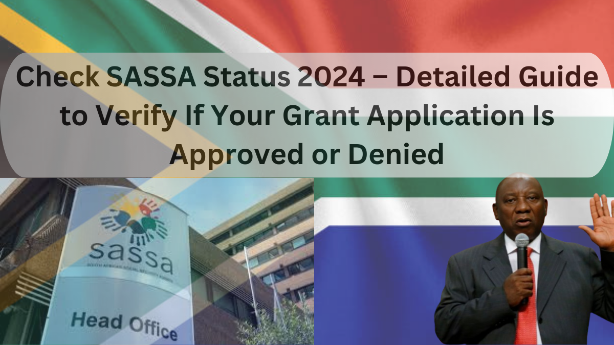 Check SASSA Status 2024 – Detailed Guide to Verify If Your Grant Application Is Approved or Denied