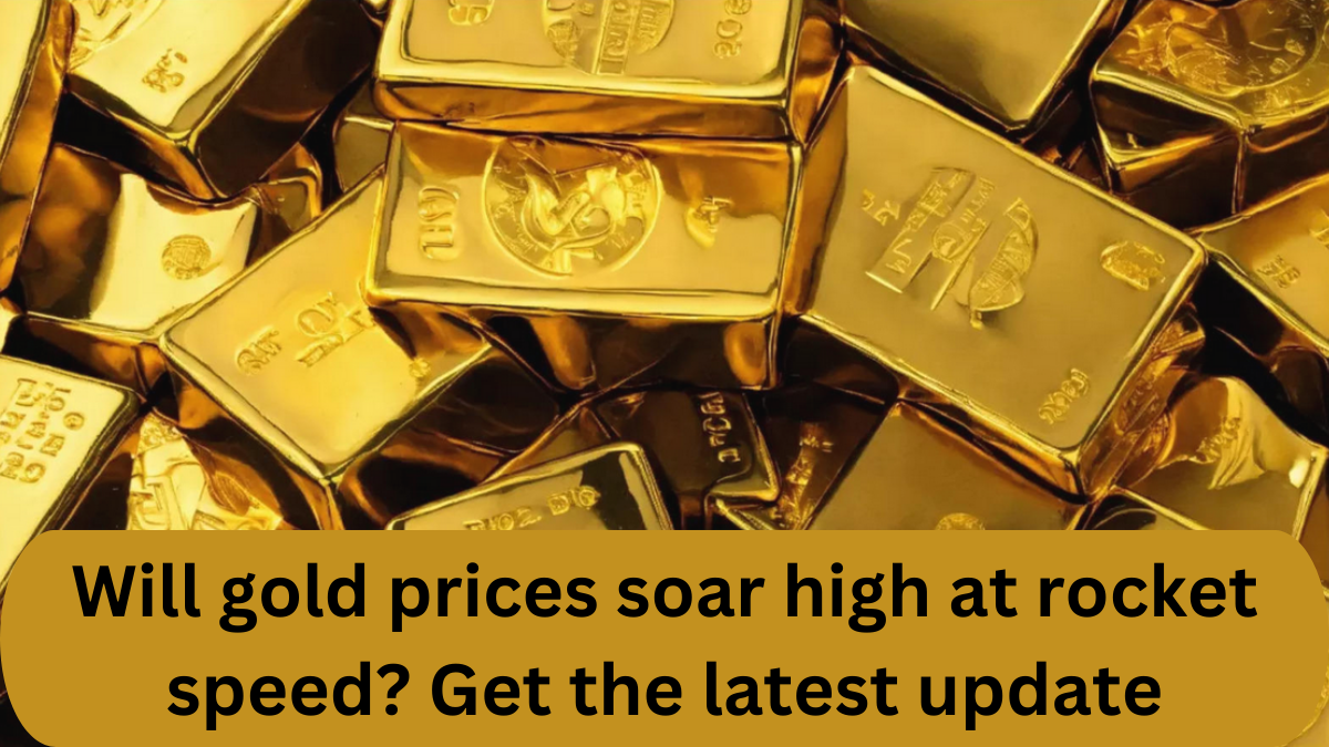 Will gold prices soar high at rocket speed? Get the latest update