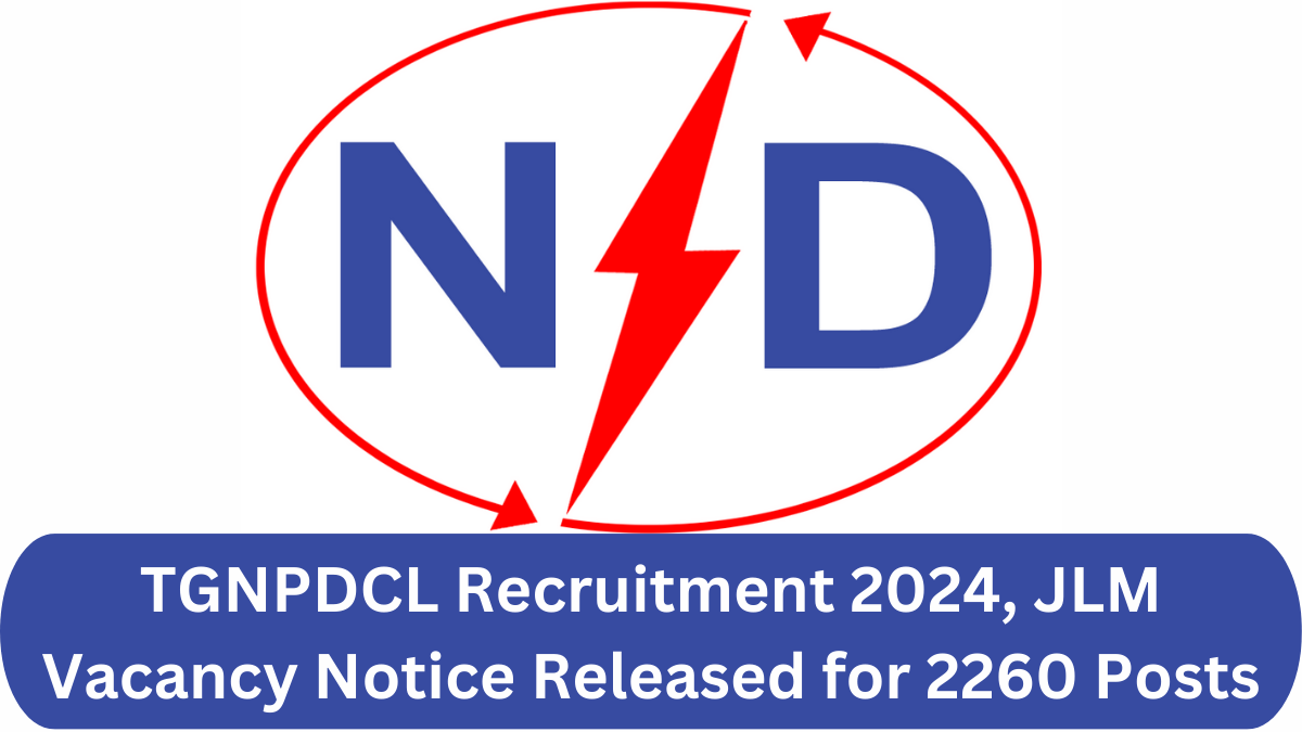 TGNPDCL Recruitment 2024, JLM Vacancy Notice Released for 2260 Posts