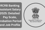 RCRB Banking Assistant Salary 2025: Detailed Pay Scale, Probation Period and Job Profile