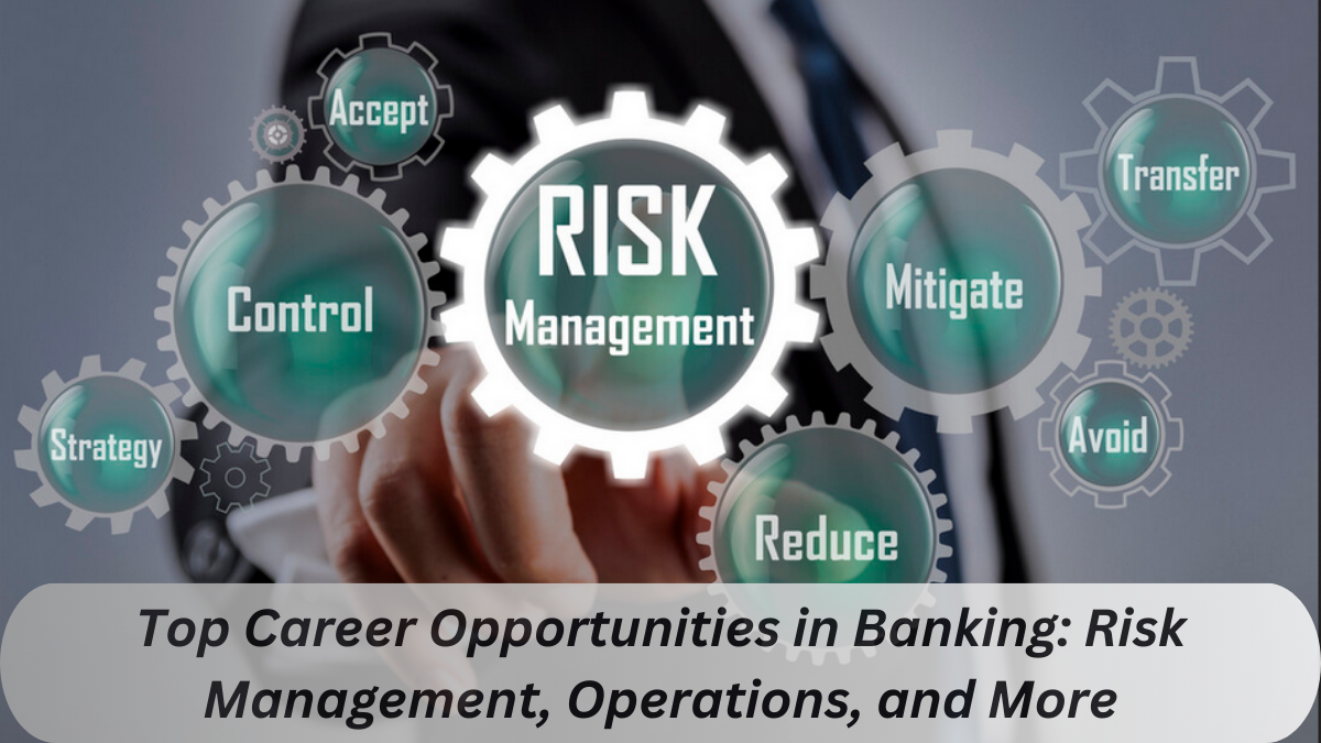 Top Career Opportunities in Banking: Risk Management, Operations, and More