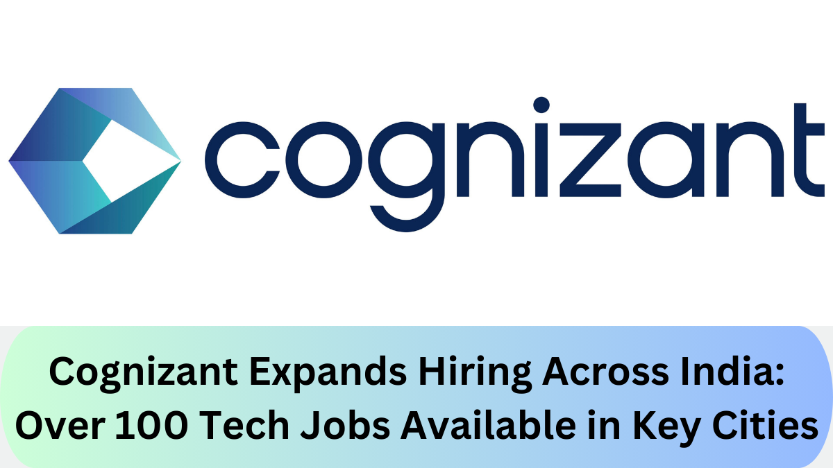 Cognizant Expands Hiring Across India: Over 100 Tech Jobs Available in Key Cities