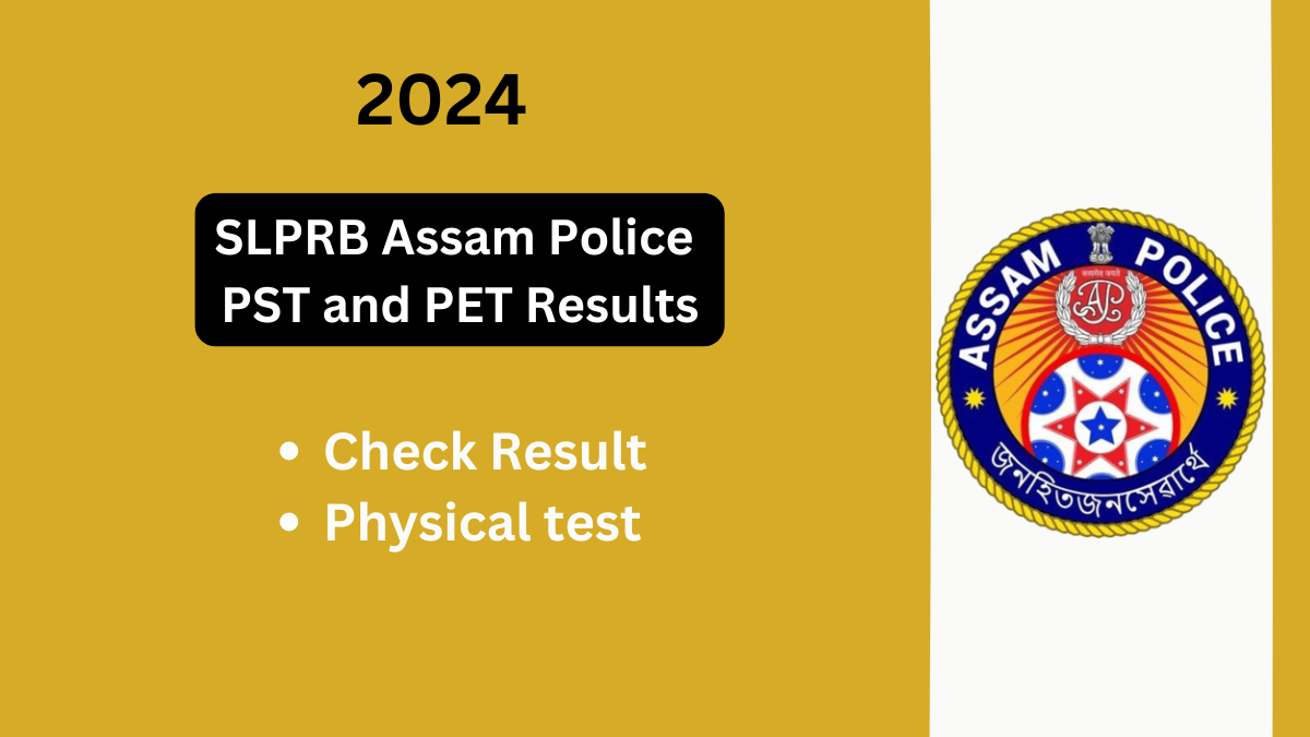 Recruitment Highlights: SLPRB Assam Police PST and PET Results 2024