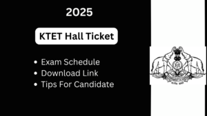 Comprehensive Guide to KTET Hall Ticket 2025: Everything You Need to Know