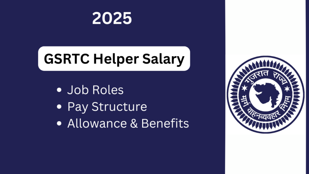 GSRTC Helper Salary, Job Profile, Allowances, and Probation Period: A Comprehensive Guide